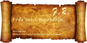 Fröschl Ruszlán névjegykártya